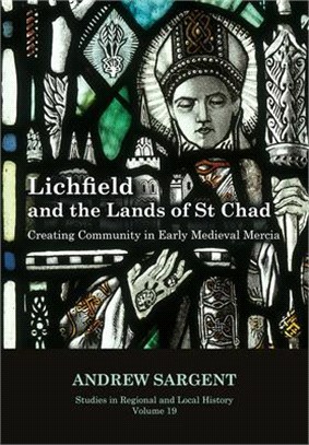 Lichfield and the Lands of St Chad ― Creating Community in Early Medieval Mercia