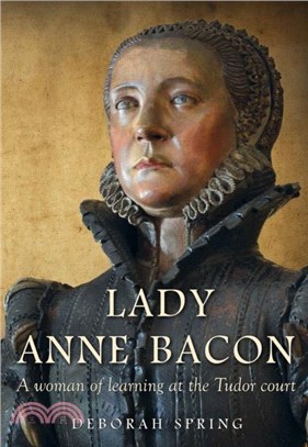 Lady Anne Bacon：A woman of learning at the Tudor court