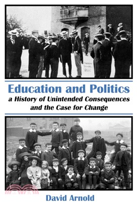 Education and Politics：A History of Unintended Consequences and the Case for Change
