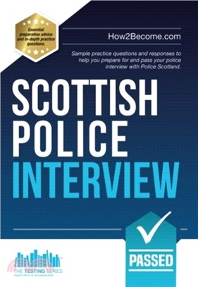 Scottish Police Interview：Sample practice questions and responses to help you prepare and pass your police interview with Police Scotland