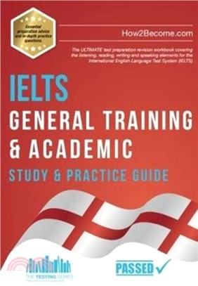 IELTS General Training & Academic Study & Practice Guide：The ULTIMATE test preparation revision workbook covering the listening, reading, writing and speaking elements for the International English L