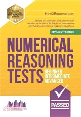 NUMERICAL REASONING TESTS: Beginner, Intermediate, and Advanced：Sample test questions and answers with detailed explanations for Beginner, Intermediate and Advanced numerical reasoning questions.