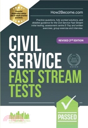 Civil Service Fast Stream Tests：Practice questions, fully worked solutions, and detailed guidance for the Civil Service Fast Stream initial testing, assessment centre e-tray and written exercises, gr