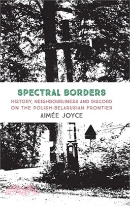 Spectral Borders: History, neighbourliness and discord on the Polish-Belarusian frontier