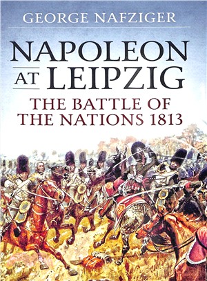 Napoleon at Leipzig ― The Battle of the Nations 1813