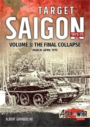 Target Saigon ― The Final Collapse, March - April 1975