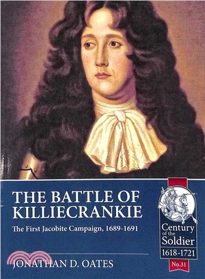 The Battle of Killiecrankie ― The First Jacobite Campaign, 1689-1691