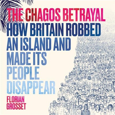 The Chagos Betrayal：How Britain Robbed an Island and Made Its People Disappear