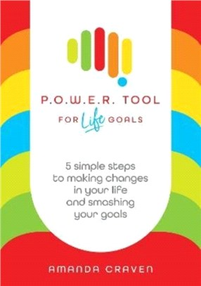 P.O.W.E.R. Tool: For Life Goals：5 simple steps to making changes in your life and smashing your goals