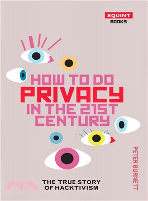 How to Do Privacy in the 21st Century ― The True Story of Hacktivism