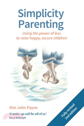 Simplicity Parenting：Using the power of less to raise happy, secure children
