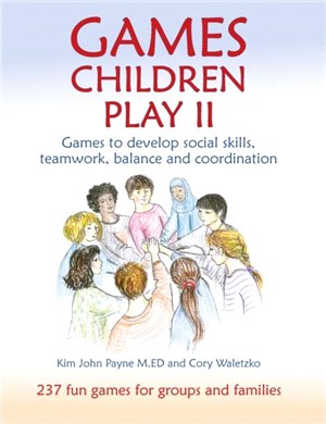 Games Children Play II：Games to develop social skills, teamwork, balance and coordination237 Fun Games for Groups and Families