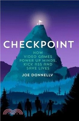 Checkpoint：How video games power up minds, kick ass, and save lives