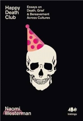 Happy Death Club：Essays on Death, Grief & Bereavement Across Cultures