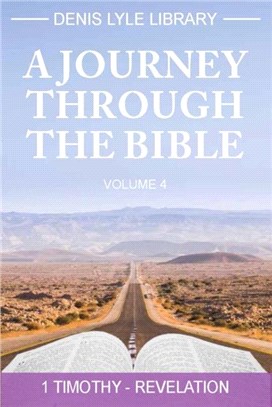 A Journey through The Bible Volume 4 - Timothy -Revelation：A Journey Through the Bible