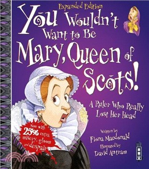 You Wouldn't Want To Be Mary, Queen of Scots!