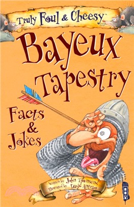 Truly Foul & Cheesy Bayeux Tapestry Facts & Jokes Book