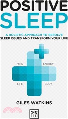 Positive Sleep ― A Holistic Approach to Resolve Sleep Issues and Transform Your Life