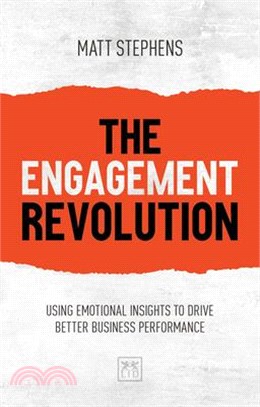 The Engagement Revolution ― Using Emotional Insights to Drive Better Business Performance