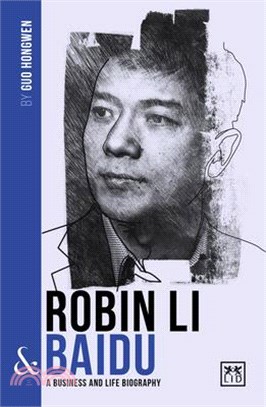 Robin Li & Baidu ― A Biography of One of China's Greatest Entrepreneurs
