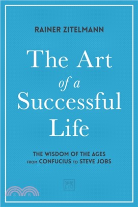 The Art of a Successful Life：The Wisdom of The Ages from Confucius to Steve Jobs.