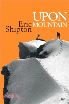 Upon that Mountain：The first autobiography of the legendary mountaineer Eric Shipton