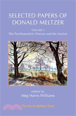 Selected Papers of Donald Meltzer Vol. 3: The Psychoanalytic Process and the Analyst