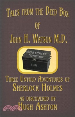 Tales from the Deed Box of John H. Watson M.D.：Three Untold Adventures of Sherlock Holmes