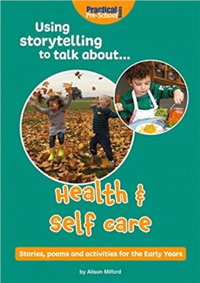 Using Storytelling To Talk About...Health & Self Care：Stories, poems and activities for the Early Years