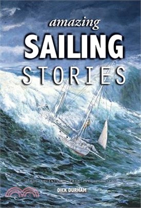 Amazing Sailing Stories: True Adventures from the High Seas