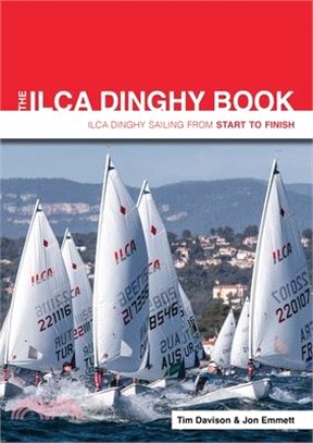 The Ilca Dinghy Book: Ilca Dinghy Sailing from Start to Finish