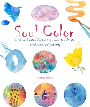 Soul Color：A Ten Week Watercolor Painting Course to Cultivate Mindfulness and Creativity