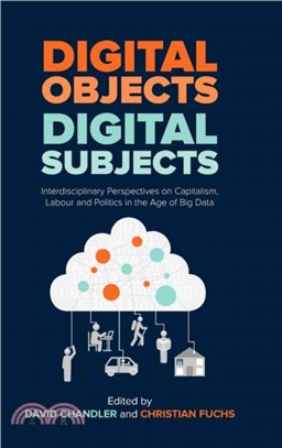 Digital Objects, Digital Subjects：Interdisciplinary Perspectives on Capitalism, Labour and Politics in the Age of Big Data