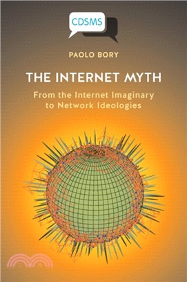 The Internet Myth：From the Internet Imaginary to Network Ideologies