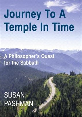 Journey to a Temple in Time: A Philosopher's Quest for the Sabbath