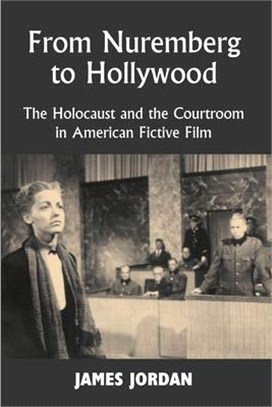 From Nuremberg to Hollywood: The Holocaust and the Courtroom in American Fictive Film