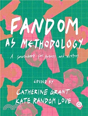Fandom As Methodology ― A Sourcebook for Artists and Writers