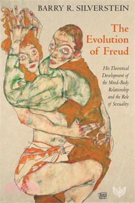 The Evolution of Freud: His Theoretical Development of the Mind-Body Relationship, Metapsychology, and the Role of Sexuality