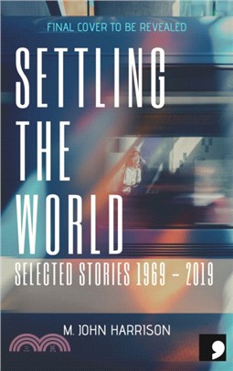 Settling the World：Selected Stories 1970-2020