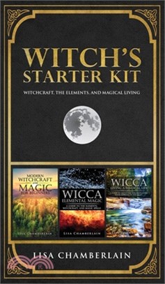 Witch's Starter Kit: Witchcraft, the Elements, and Magical Living