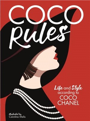 Coco Rules：Life and Style according to Coco Chanel