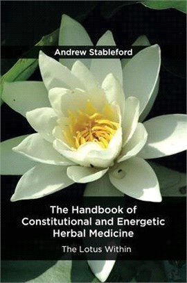 The Handbook of Constitutional and Energetic Herbal Medicine ― The Lotus Within