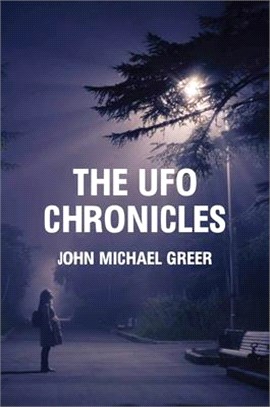 The UFO Chronicles: How Science Fiction, Shamanic Experiences, and Secret Air Force Projects Created the UFO Myth