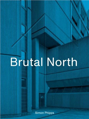 Brutal North：Post-War Modernist Architecture in the North of England