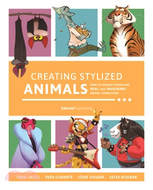 Creating stylized animals : how to design compelling real and imaginary animal characters /