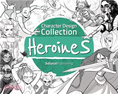 Character Design Collection Heroines: An Inspiration Guide to Designing Heroines for Animation, Illustration & Video Game