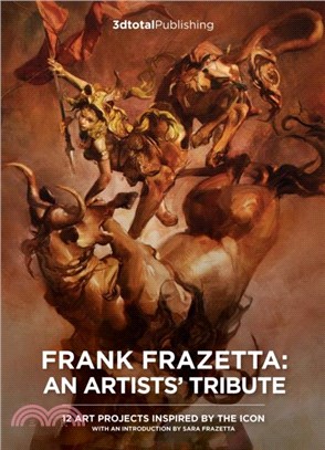 Frank Frazetta: A Tribute：Today's artists revisit the renowned fantasy icon's incredible work