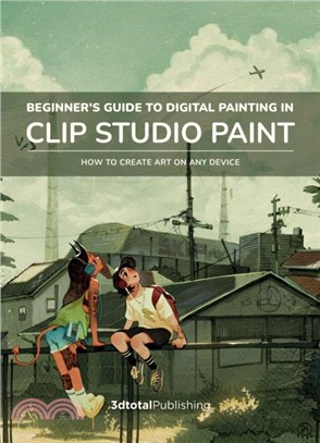 Beginner's Guide to Digital Painting in Clip Studio Paint：How to create art on your tablet, phone, or computer