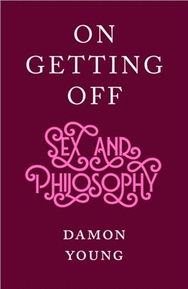 On Getting Off：sex and philosophy