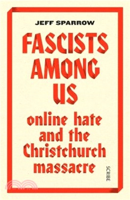 Fascists Among Us : online hate and the Christchurch massacre